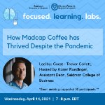 Focused Learning Lab: How Madcap Coffee has Thrived Despite the Pandemic on April 14, 2021
